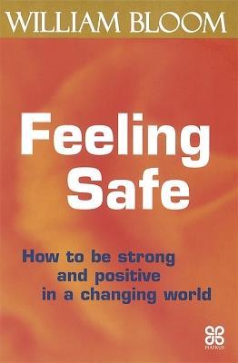 Feeling Safe: How to be strong and positive in a changing world - William Bloom - cover