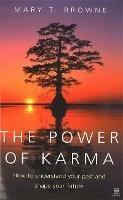 The Power Of Karma: How to understand your past and shape your future - Mary T. Browne - cover