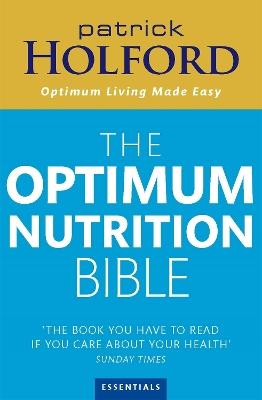 The Optimum Nutrition Bible: The Book You Have To Read If Your Care About Your Health - Patrick Holford - cover
