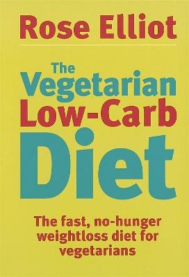 The Vegetarian Low-Carb Diet: The fast, no-hunger weightloss diet for vegetarians - Rose Elliot - cover