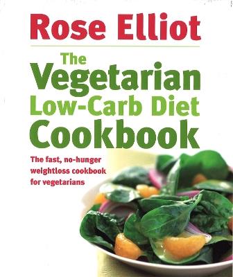 The Vegetarian Low-Carb Diet Cookbook: The fast, no-hunger weightloss cookbook for vegetarians - Rose Elliot - cover