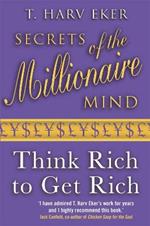 Secrets Of The Millionaire Mind: Think rich to get rich