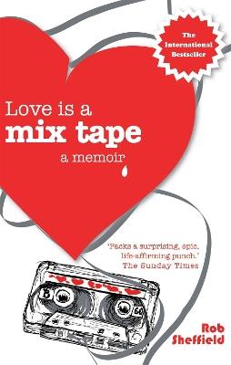 Love Is A Mix Tape: A Memoir - Rob Sheffield - cover