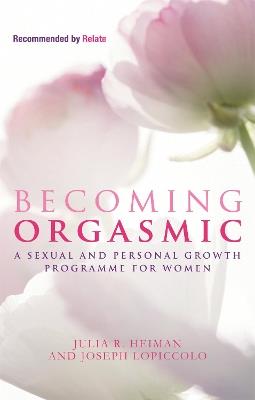 Becoming Orgasmic: A sexual and personal growth programme for women - Julia R. Heiman,Joseph LoPiccolo,Leslie Lo Piccolo - cover