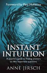 Instant Intuition: A psychic's guide to finding answers to life's important questions