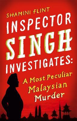 Inspector Singh Investigates: A Most Peculiar Malaysian Murder: Number 1 in series - Shamini Flint - cover