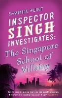 Inspector Singh Investigates: The Singapore School Of Villainy: Number 3 in series - Shamini Flint - cover