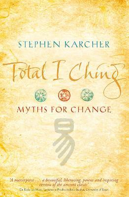 Total I Ching: Myths for Change - Stephen Karcher - cover