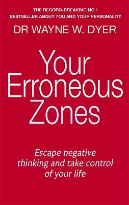 Your Erroneous Zones: Escape negative thinking and take control of your life - Wayne W. Dyer - cover