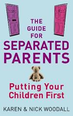 The Guide For Separated Parents: Putting children first