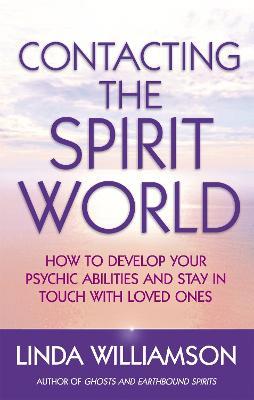 Contacting The Spirit World: How to develop your psychic abilities and stay in touch with loved ones - Linda Williamson - cover