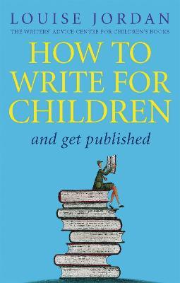 How To Write For Children And Get Published - Louise Jordan - cover