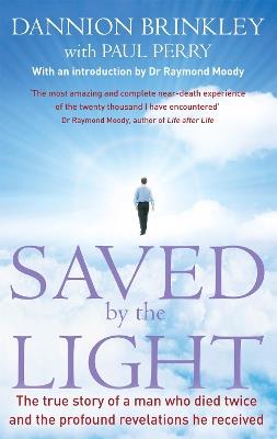 Saved By The Light: The true story of a man who died twice and the profound revelations he received - Dannion Brinkley,Paul Perry - cover
