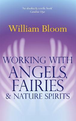 Working With Angels, Fairies And Nature Spirits - William Bloom - cover