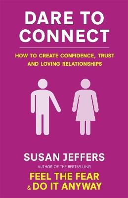 Dare To Connect: How to create confidence,  trust and loving relationships - Susan Jeffers - cover