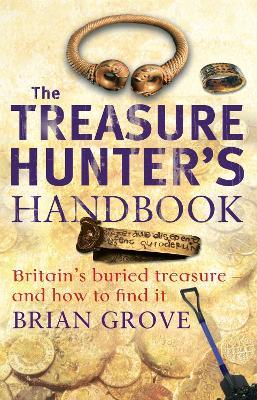 The Treasure Hunter's Handbook: Britain's buried treasure - and how to find it - Brian Grove - cover