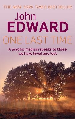 One Last Time: A psychic medium speaks to those we have loved and lost - John Edward - cover