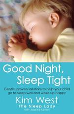 Good Night, Sleep Tight: Gentle, proven solutions to help your child sleep well and wake up happy