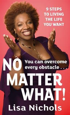No Matter What!: 9 Steps to Living the Life You Love - Lisa Nichols - cover