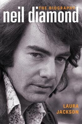 Neil Diamond: The Biography - Laura Jackson - cover