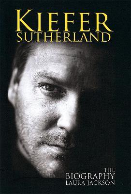 Kiefer Sutherland: The biography - Laura Jackson - cover