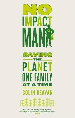No Impact Man: Saving the planet one family at a time - Colin Beavan - cover