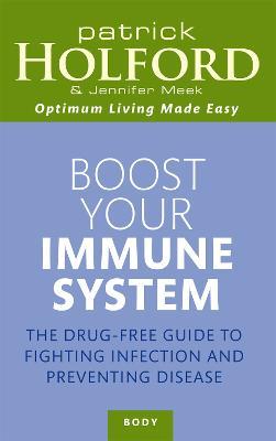 Boost Your Immune System: The drug-free guide to fighting infection and preventing disease - Patrick Holford,Jennifer Meek - cover