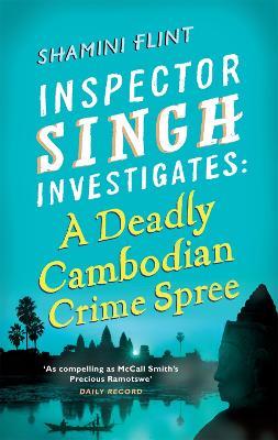 Inspector Singh Investigates: A Deadly Cambodian Crime Spree: Number 4 in series - Shamini Flint - cover