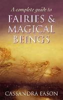 A Complete Guide To Fairies And Magical Beings - Cassandra Eason - cover