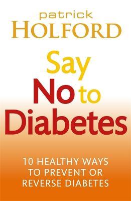 Say No To Diabetes: 10 Secrets to Preventing and Reversing Diabetes - Patrick Holford - cover