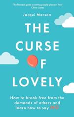 The Curse of Lovely: How to break free from the demands of others and learn how to say no