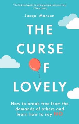 The Curse of Lovely: How to break free from the demands of others and learn how to say no - Jacqui Marson - cover