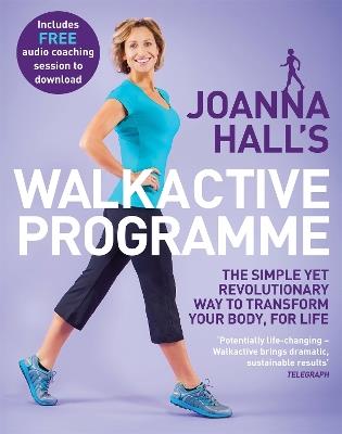 Joanna Hall's Walkactive Programme: The simple yet revolutionary way to transform your body, for life - Joanna Hall,Lucy Atkins - cover