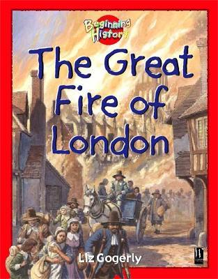 Beginning History: The Great Fire Of London - Liz Gogerly - cover