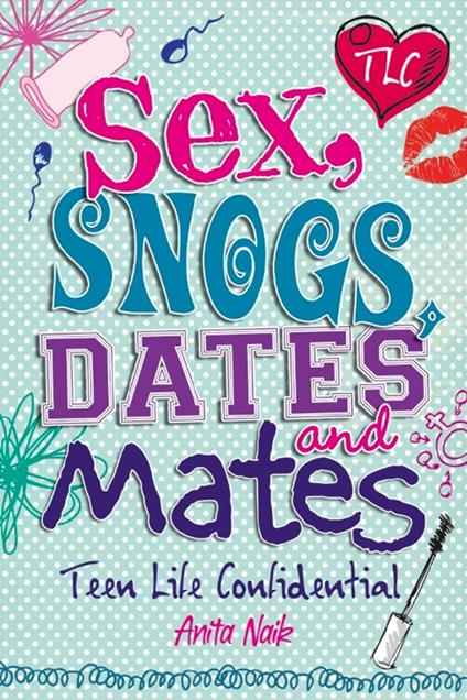 Sex, Snogs, Dates and Mates - Anita Naik - ebook