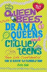 Teen Life Confidential: Queen Bees, Drama Queens & Cliquey Teens