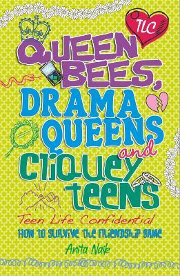 Teen Life Confidential: Queen Bees, Drama Queens & Cliquey Teens - Anita Naik - cover