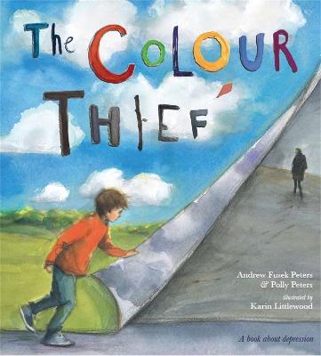 The Colour Thief: A family's story of depression - Andrew Fusek Peters,Polly Peters - cover