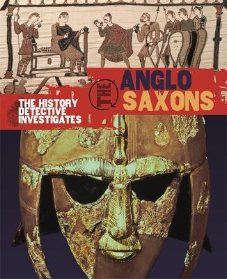 The History Detective Investigates: Anglo-Saxons - Neil Tonge - cover