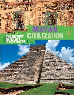 The History Detective Investigates: Mayan Civilization - Clare Hibbert - cover