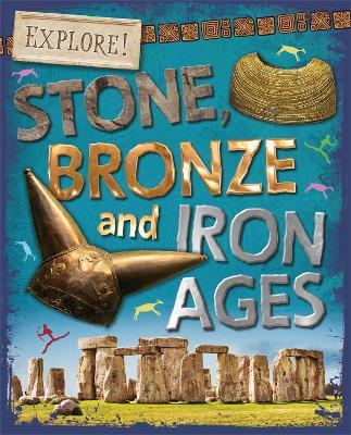 Explore!: Stone, Bronze and Iron Ages - Sonya Newland - cover