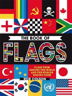 The Book of Flags: Flags from around the world and the stories behind them - Rob Colson - cover