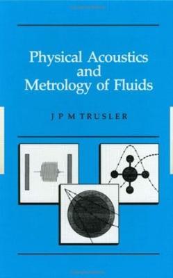Physical Acoustics and Metrology of Fluids - Martin Trusler - cover