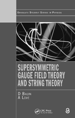 Supersymmetric Gauge Field Theory and String Theory - D. Bailin,Alexander Love - cover