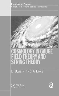 Cosmology in Gauge Field Theory and String Theory - David Bailin,Alexander Love - cover