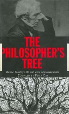 The Philosopher's Tree: A Selection of Michael Faraday's Writings - Peter Day - cover