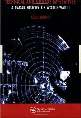 Technical and Military Imperatives: A Radar History of World War 2 - L Brown - cover