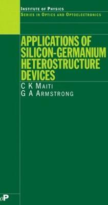 Applications of Silicon-Germanium Heterostructure Devices - C.K Maiti,G.A Armstrong - cover
