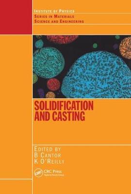 Solidification and Casting:: An Oxford-Kobe Materials Text - Brian Cantor,K O'Reilly - cover