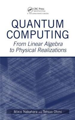 Quantum Computing: From Linear Algebra to Physical Realizations - Mikio Nakahara,Tetsuo Ohmi - cover
